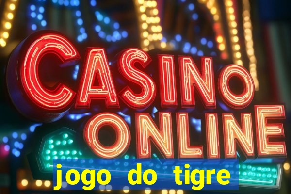 jogo do tigre plataforma chinesa